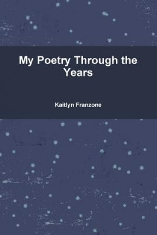 Kniha My Poetry Through the Years Kaitlyn Franzone