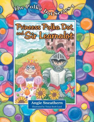 Könyv Princess Polka Dot and Sir Learnalot Angie Sneathern