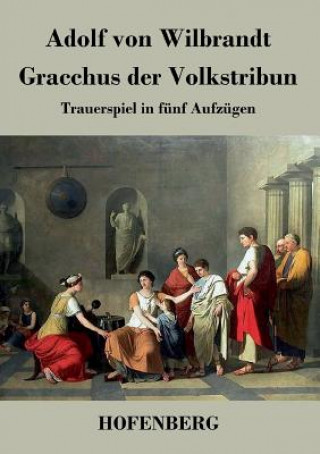 Книга Gracchus der Volkstribun Adolf Von Wilbrandt