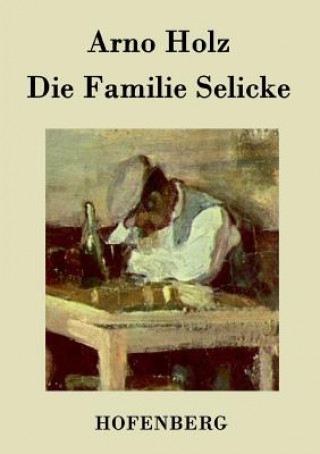 Könyv Familie Selicke Arno Holz