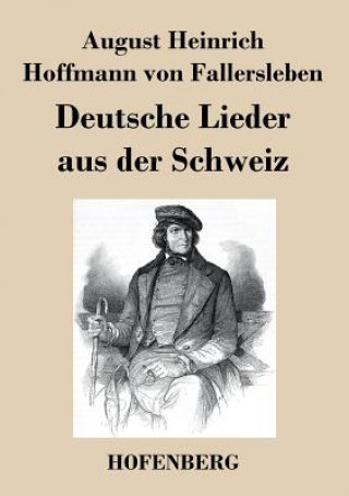 Książka Deutsche Lieder aus der Schweiz August H H Von Fallersleben