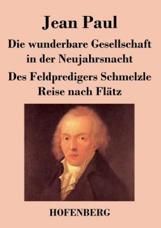 Книга wunderbare Gesellschaft in der Neujahrsnacht / Des Feldpredigers Schmelzle Reise nach Flatz Jean Paul