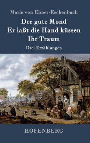 Libro gute Mond / Er lasst die Hand kussen / Ihr Traum Marie Von Ebner-Eschenbach