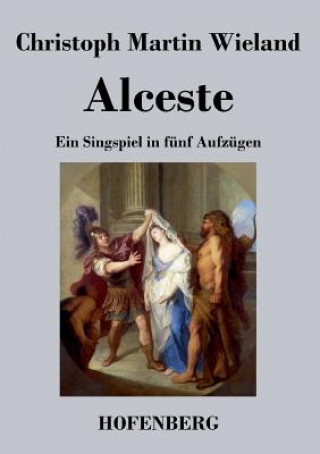 Kniha Alceste Christoph Martin Wieland