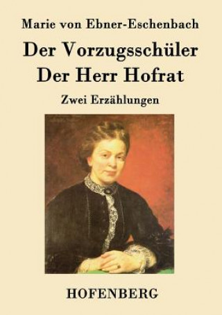 Kniha Vorzugsschuler / Der Herr Hofrat Marie Von Ebner-Eschenbach