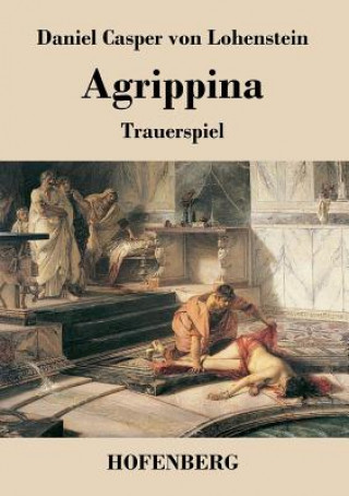 Kniha Agrippina Daniel Casper Von Lohenstein