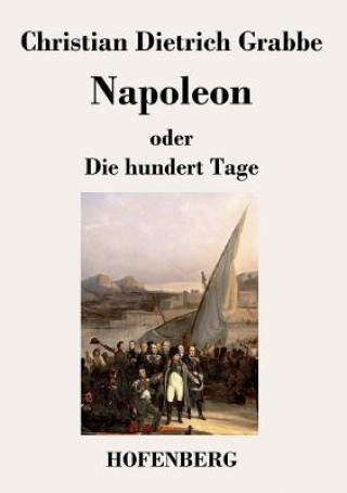 Knjiga Napoleon oder Die hundert Tage Christian Dietrich Grabbe