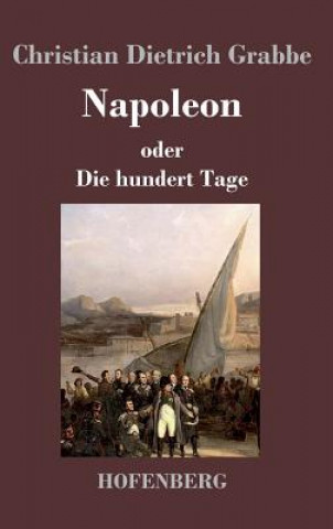 Kniha Napoleon oder Die hundert Tage Christian Dietrich Grabbe