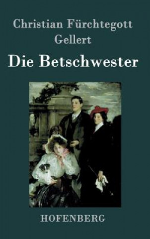 Kniha Die Betschwester Christian Furchtegott Gellert