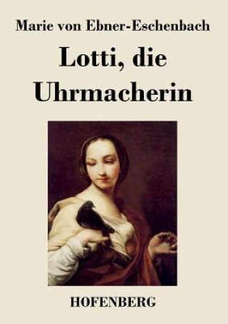 Kniha Lotti, die Uhrmacherin Marie Von Ebner-Eschenbach