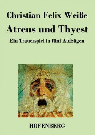 Kniha Atreus und Thyest Christian Felix Weisse