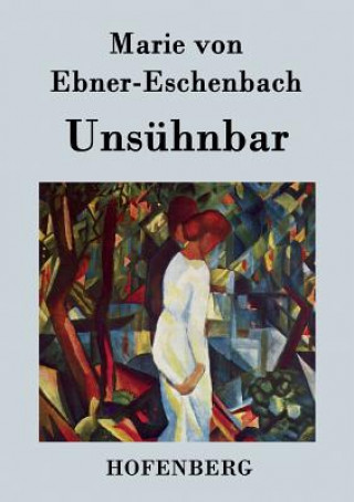 Książka Unsuhnbar Marie Von Ebner-Eschenbach