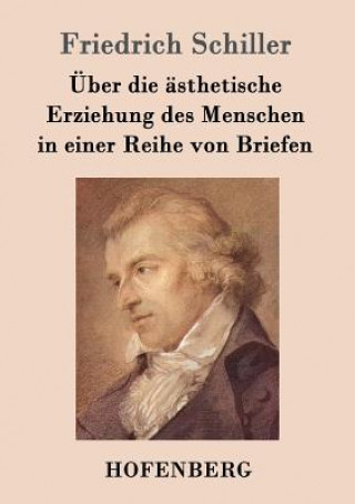 Kniha UEber die asthetische Erziehung des Menschen in einer Reihe von Briefen Friedrich Schiller