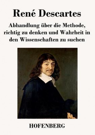 Könyv Abhandlung uber die Methode, richtig zu denken und Wahrheit in den Wissenschaften zu suchen René Descartes