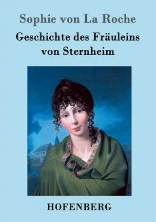 Kniha Geschichte des Frauleins von Sternheim Sophie Von La Roche