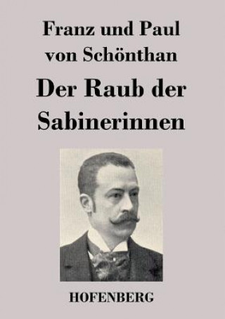 Knjiga Raub der Sabinerinnen Franz Und Paul Von Schonthan