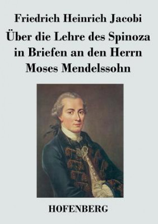 Kniha UEber die Lehre des Spinoza in Briefen an den Herrn Moses Mendelssohn Friedrich Heinrich Jacobi