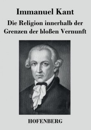 Kniha Religion innerhalb der Grenzen der blossen Vernunft Immanuel Kant