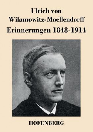Carte Erinnerungen 1848-1914 Ulrich Von Wilamowitz-Moellendorff