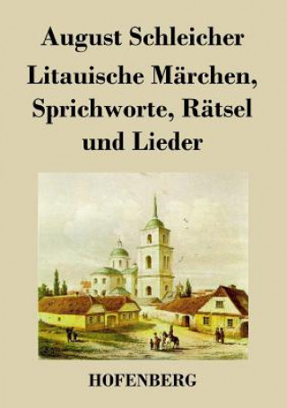 Könyv Litauische Marchen, Sprichworte, Ratsel und Lieder August Schleicher