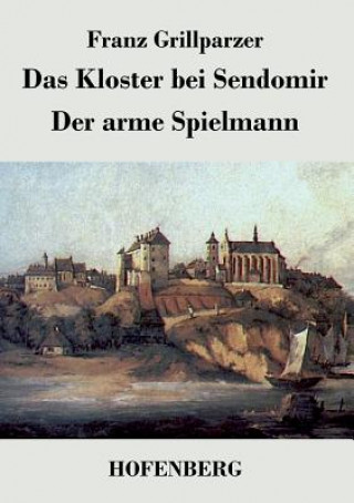 Könyv Kloster bei Sendomir / Der arme Spielmann Franz Grillparzer