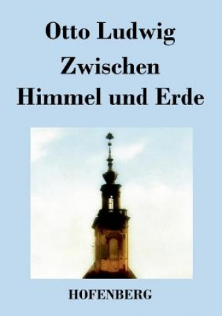 Livre Zwischen Himmel und Erde Otto Ludwig