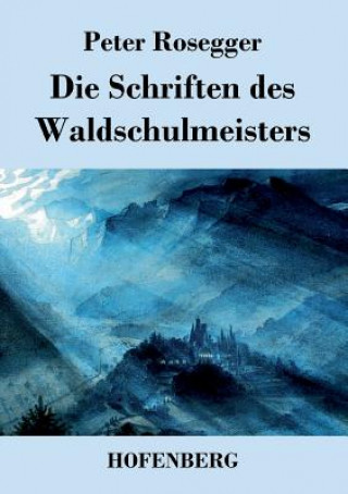 Kniha Schriften des Waldschulmeisters Peter Rosegger