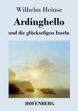Könyv Ardinghello und die gluckseligen Inseln Wilhelm Heinse