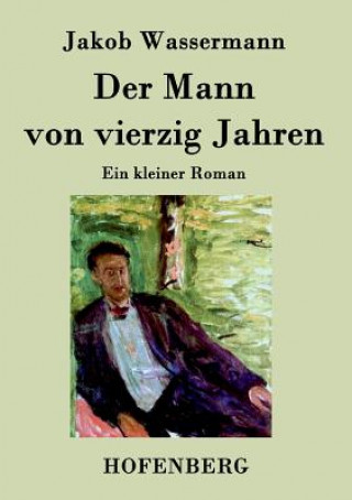 Kniha Mann von vierzig Jahren Jakob Wassermann