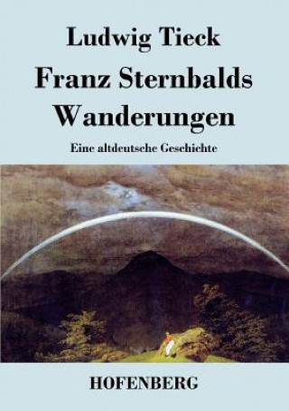 Kniha Franz Sternbalds Wanderungen Ludwig Tieck