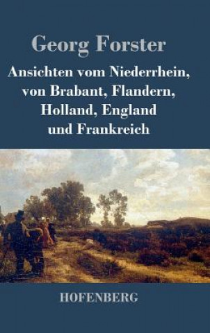 Książka Ansichten vom Niederrhein, von Brabant, Flandern, Holland, England und Frankreich Georg Forster