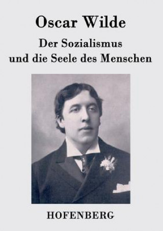 Könyv Sozialismus und die Seele des Menschen Oscar Wilde