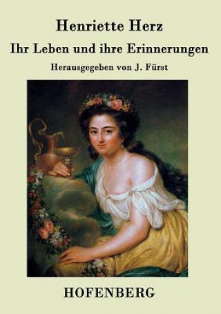 Könyv Ihr Leben und ihre Erinnerungen Henriette Herz