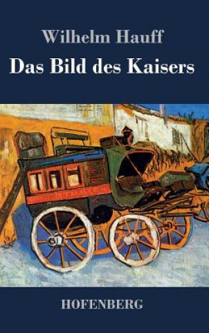 Könyv Das Bild des Kaisers Wilhelm Hauff