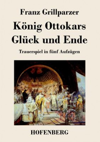 Könyv Koenig Ottokars Gluck und Ende Franz Grillparzer