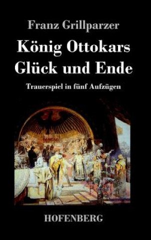 Könyv Koenig Ottokars Gluck und Ende Franz Grillparzer