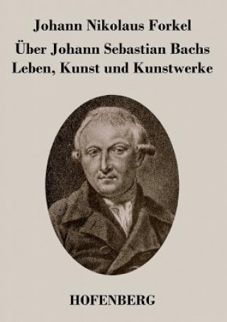 Knjiga UEber Johann Sebastian Bachs Leben, Kunst und Kunstwerke Johann Nikolaus Forkel