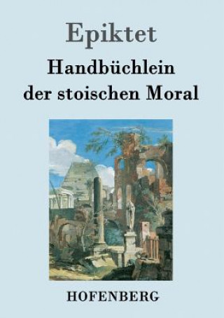 Könyv Handbuchlein der stoischen Moral Epiktet