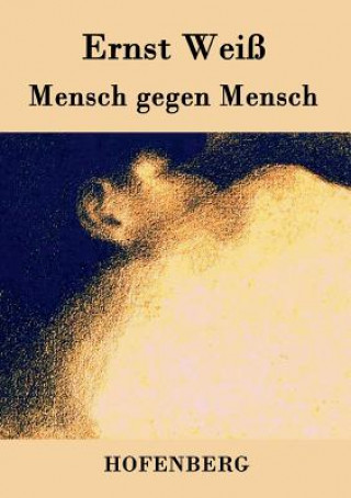 Kniha Mensch gegen Mensch Ernst Weiss