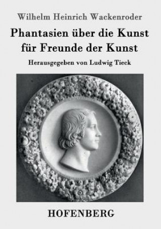 Kniha Phantasien uber die Kunst fur Freunde der Kunst Wilhelm Heinrich Wackenroder