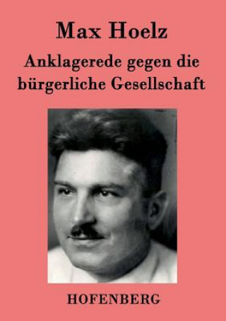 Könyv Anklagerede gegen die burgerliche Gesellschaft Max Hoelz
