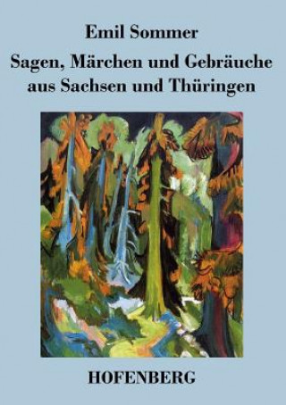 Книга Sagen, Marchen und Gebrauche aus Sachsen und Thuringen Emil Sommer