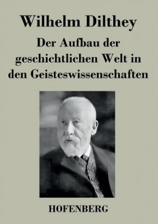 Libro Aufbau der geschichtlichen Welt in den Geisteswissenschaften Wilhelm Dilthey