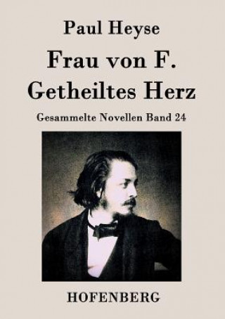 Könyv Frau von F. / Getheiltes Herz Paul Heyse