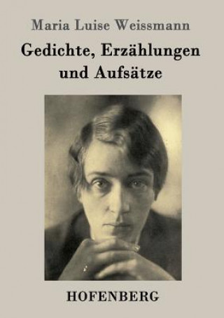 Knjiga Gedichte, Erzahlungen und Aufsatze Maria Luise Weissmann