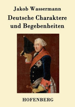 Könyv Deutsche Charaktere und Begebenheiten Jakob Wassermann