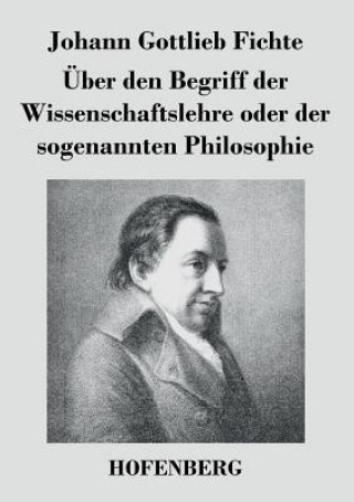 Kniha UEber den Begriff der Wissenschaftslehre oder der sogenannten Philosophie Johann Gottlieb Fichte