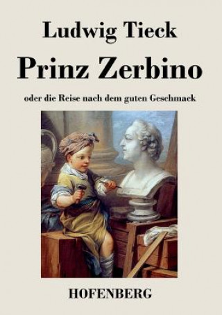 Könyv Prinz Zerbino oder die Reise nach dem guten Geschmack Ludwig Tieck