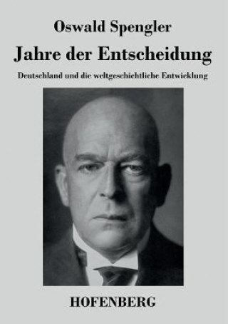 Könyv Jahre der Entscheidung Oswald Spengler