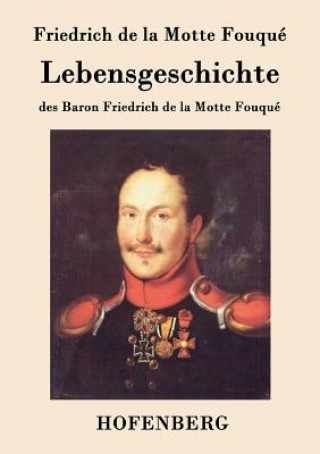 Carte Lebensgeschichte des Baron Friedrich de la Motte Fouque Friedrich De La Motte Fouque